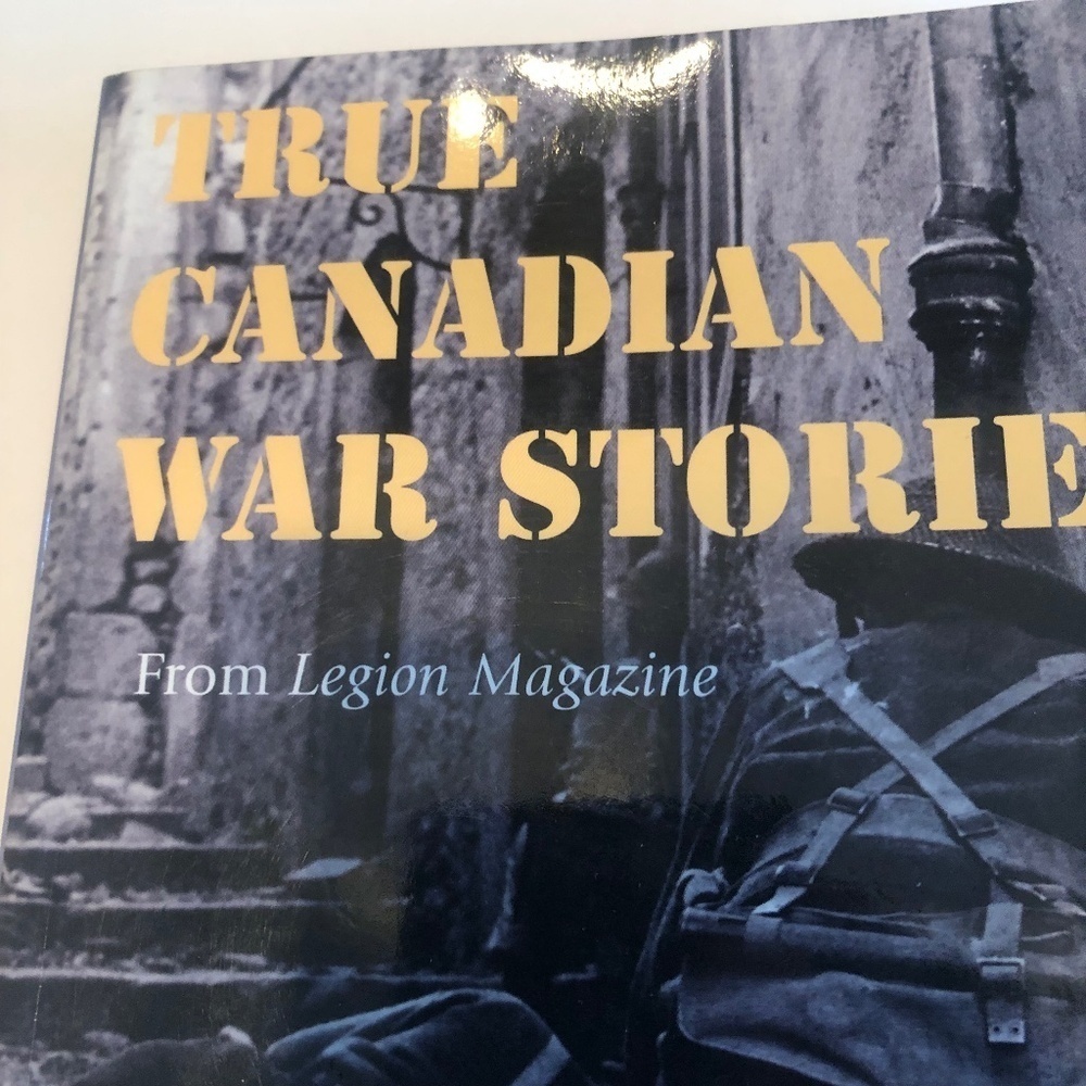 True Canadian War Stories from Legion Magazine. -used